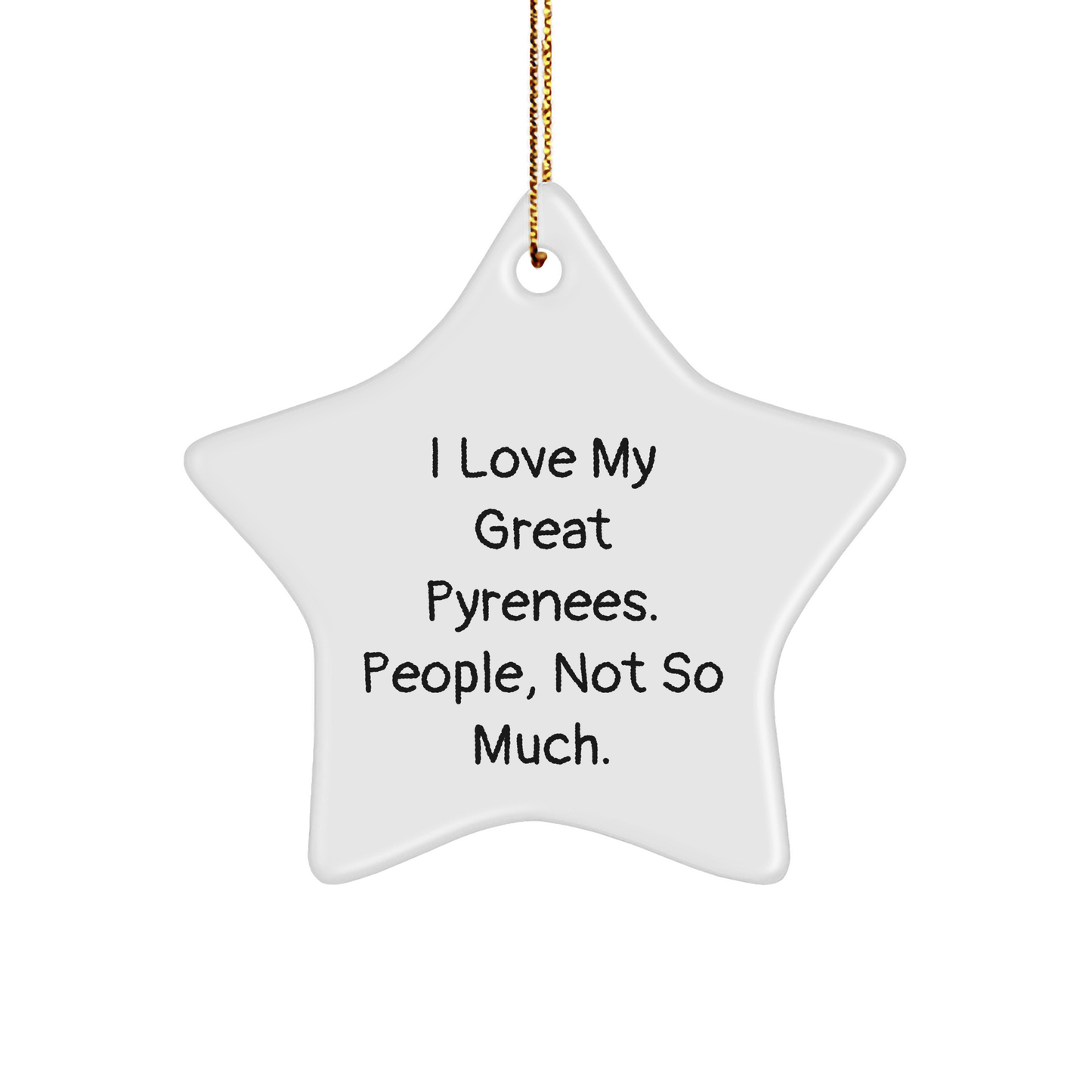 Funny Great Pyrenees Dog Star Ornament Gifts for Men from Family - I Love My Great Pyrenees. People, Not So Much. Christmas Unique Gifts - Victory Thru Vision 