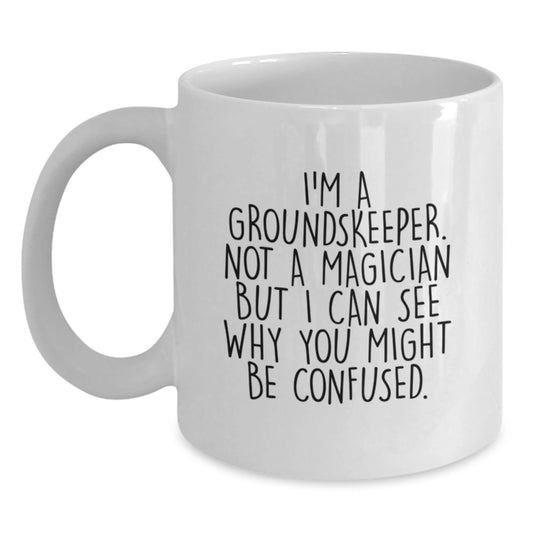 Funny groundskeeper Gifts - I'm A groundskeeper Not A Magician White Coffee Mug, Gifts from Friends for groundskeepers, Graduation Unique Present - Victory Thru Vision