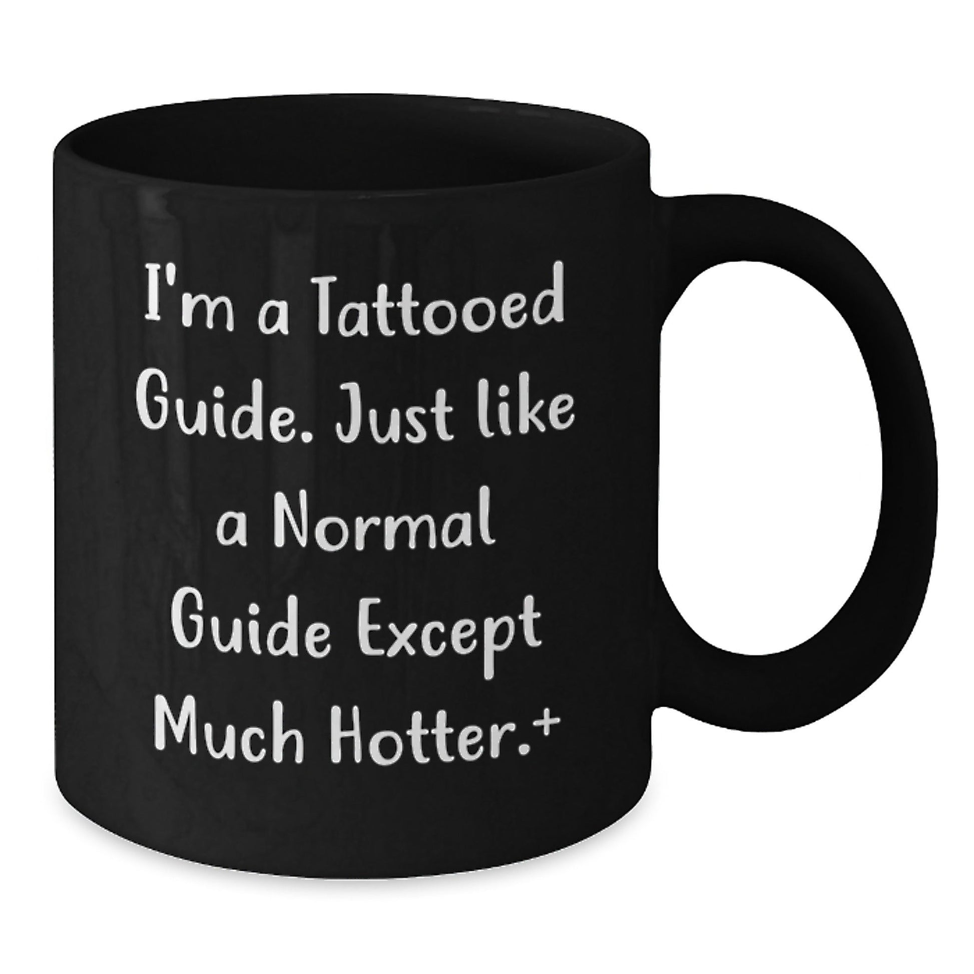 Funny Guide Gifts - I'm A Tattooed Guide. Just Like A Normal Guide Except Much Hotter.+, Black Coffee Mug, Graduation Unique Gifts from Friends, Gifts for Guide - Victory Thru Vision