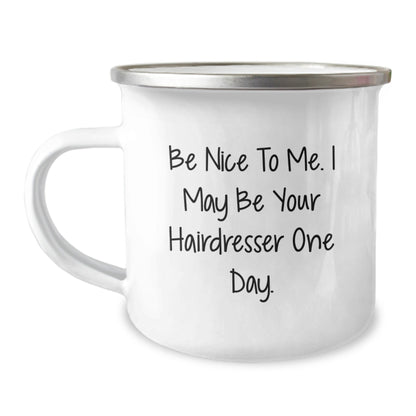 Funny Hairdresser Gifts from Friends, Be Nice To Me. I May Be Your Hairdresser One Day., 12oz Camping Mug for Graduation - Victory Thru Vision