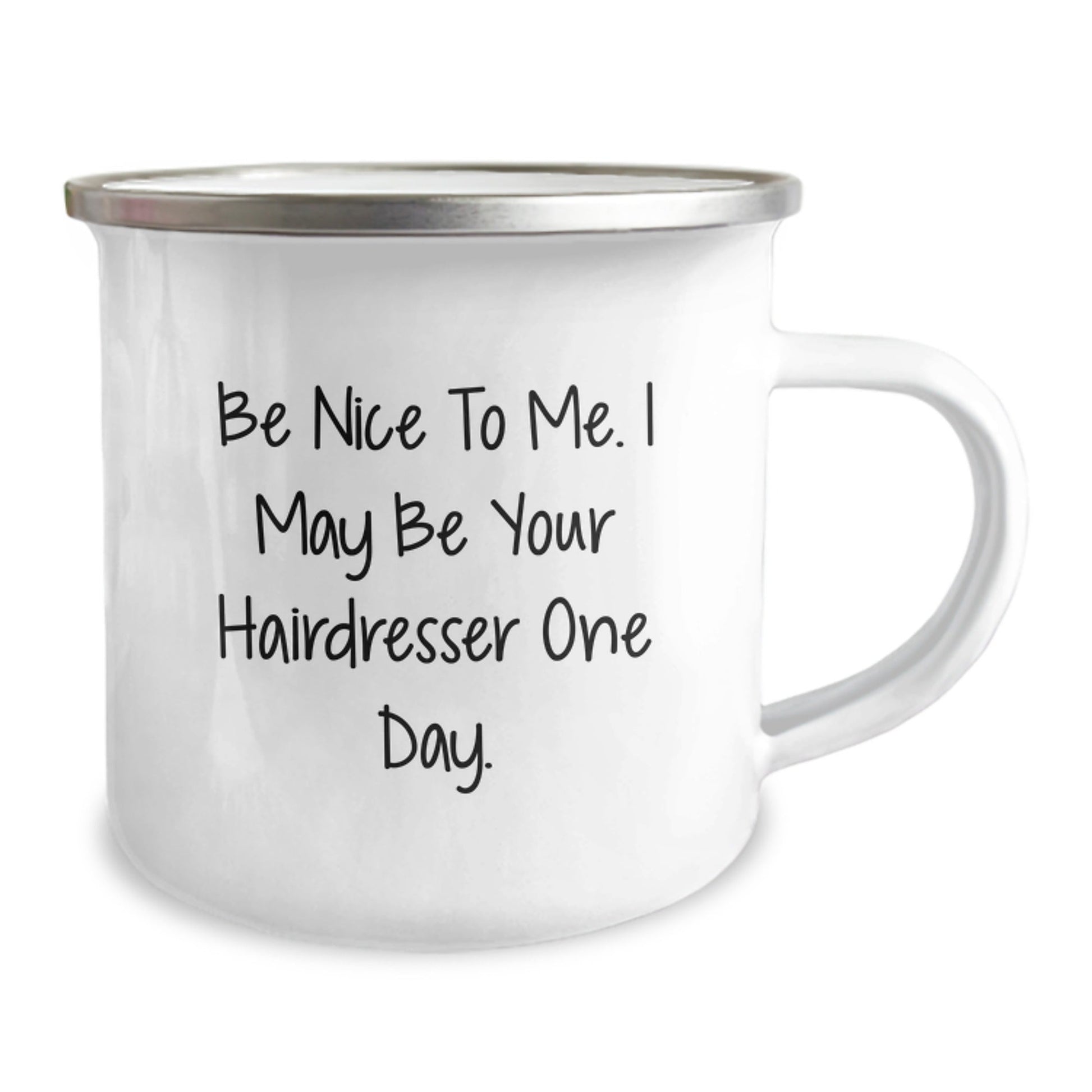 Funny Hairdresser Gifts from Friends, Be Nice To Me. I May Be Your Hairdresser One Day., 12oz Camping Mug for Graduation - Victory Thru Vision
