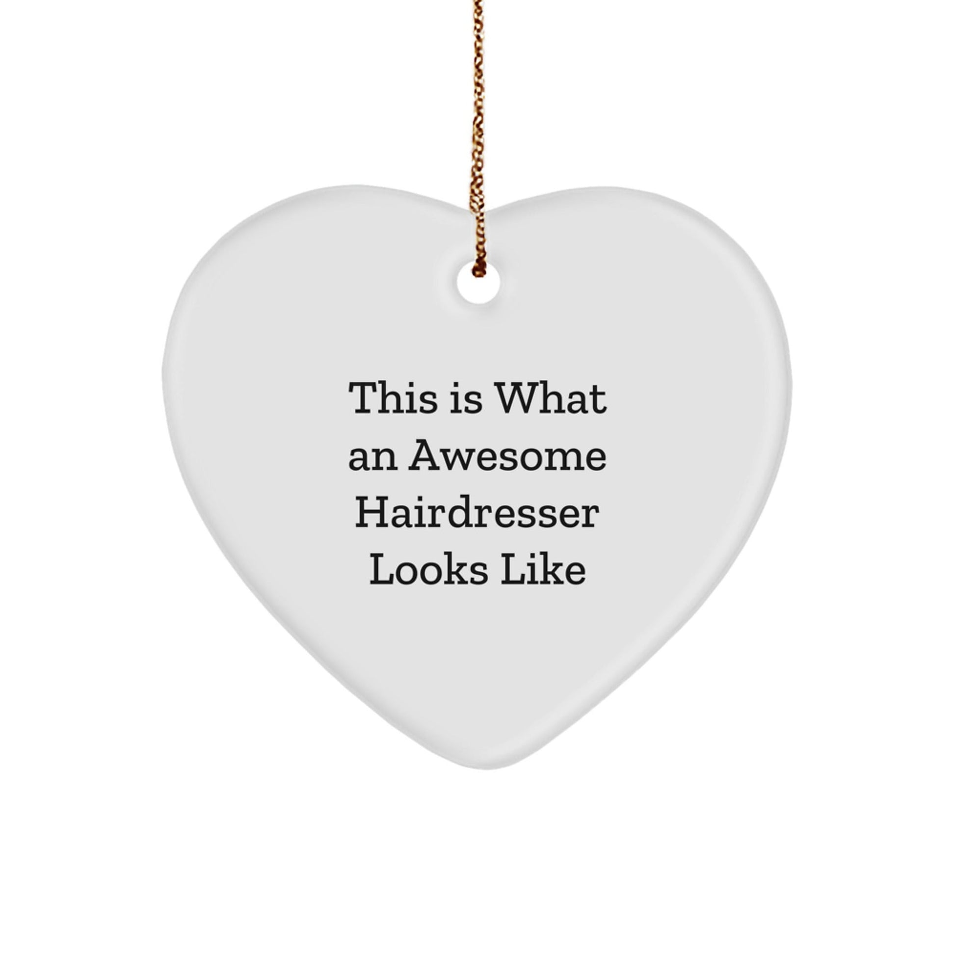 Funny Hairdresser Gifts from Friends - Heart Ornament for Hairdresser's Awesome Attitude - This Is What An Awesome Hairdresser Looks Like - Victory Thru Vision