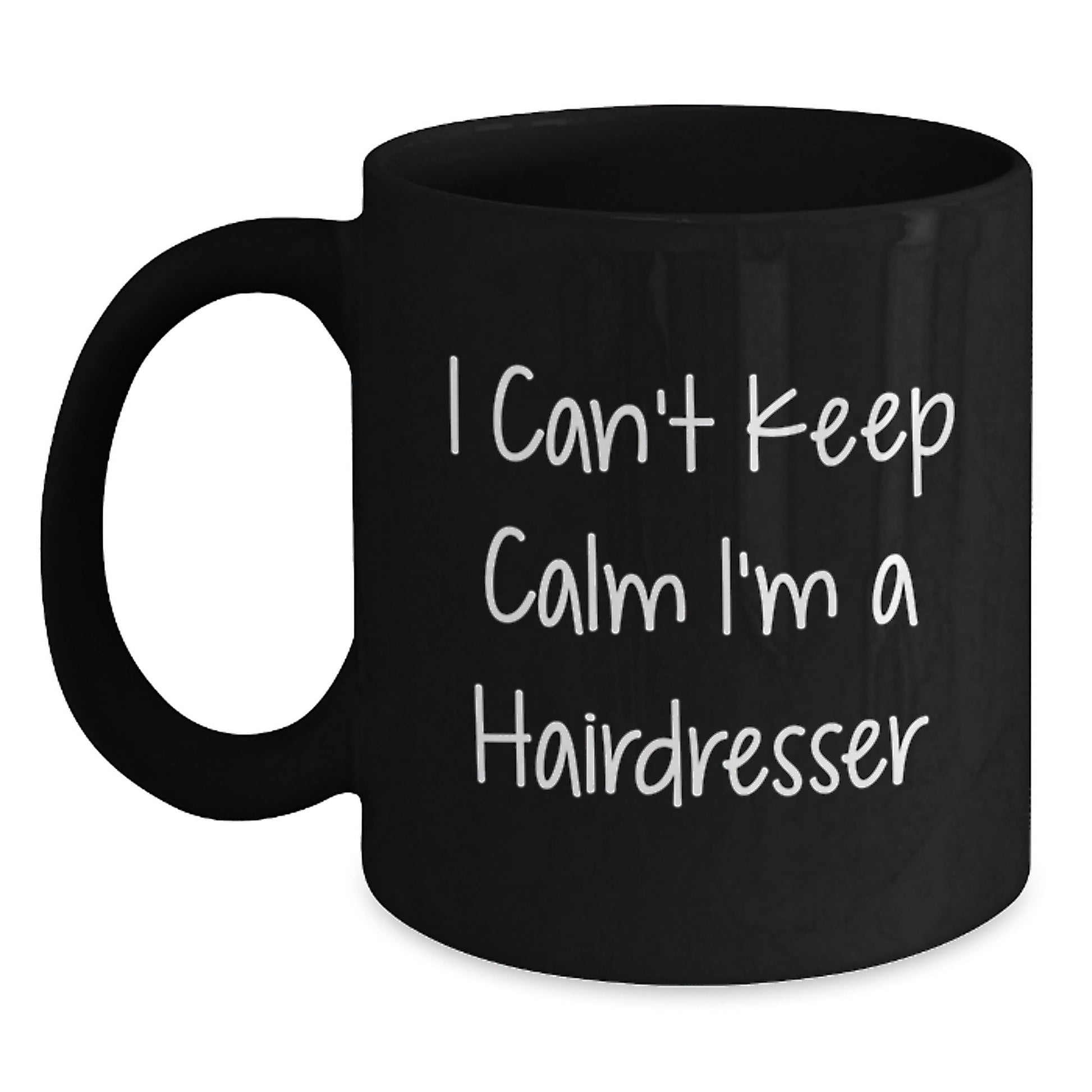 Funny Hairdresser Gifts, I Can't Keep Calm I'm A Hairdresser, Black Coffee Mug for Graduation, Gifts from Friends to Hairdresser, 11oz or 15oz - Victory Thru Vision