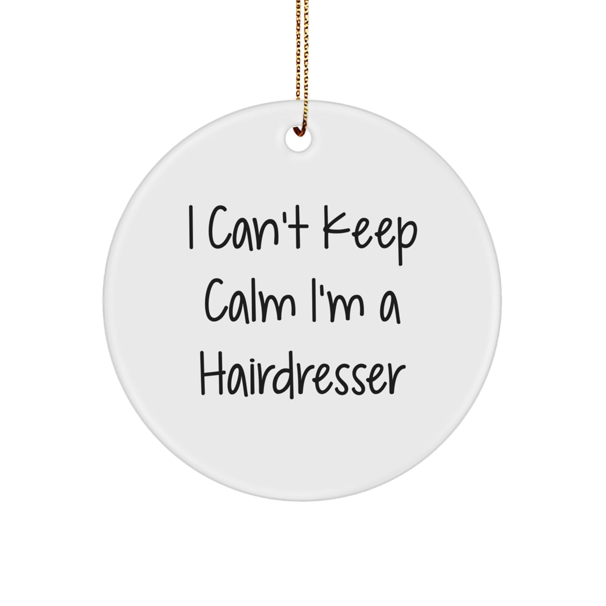 Funny Hairdresser Gifts, 'I Can't Keep Calm I'm A Hairdresser' Circle Ornament, Christmas Unique Gifts from Family, Friends, Coworkers, Hairdresser - Victory Thru Vision
