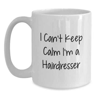 Funny Hairdresser Mug Gifts from Men to Hairdresser I Can't Keep Calm Graduation Unique Gifts - Victory Thru Vision
