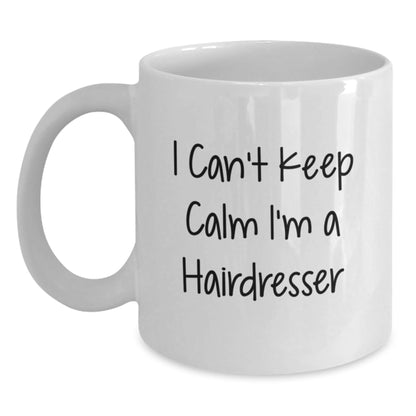 Funny Hairdresser Mug Gifts from Men to Hairdresser I Can't Keep Calm Graduation Unique Gifts - Victory Thru Vision