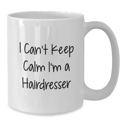 Funny Hairdresser Mug Gifts from Men to Hairdresser I Can't Keep Calm Graduation Unique Gifts - Victory Thru Vision