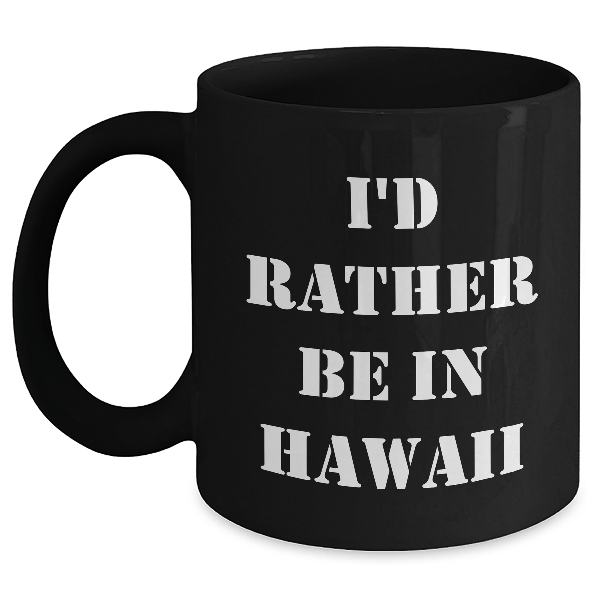 Funny Hawaii Gifts I'd Rather Be in Hawaii Black Coffee Mug for Graduation, Gifts from Friends to Hawaii Lovers - Victory Thru Vision 