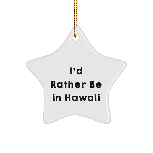 Funny Hawaii Star Ornament Gifts from Men to Friends - 'I'd Rather Be In Hawaii' Quote, Christmas Unique Gifts for Hawaii Lovers - Victory Thru Vision 