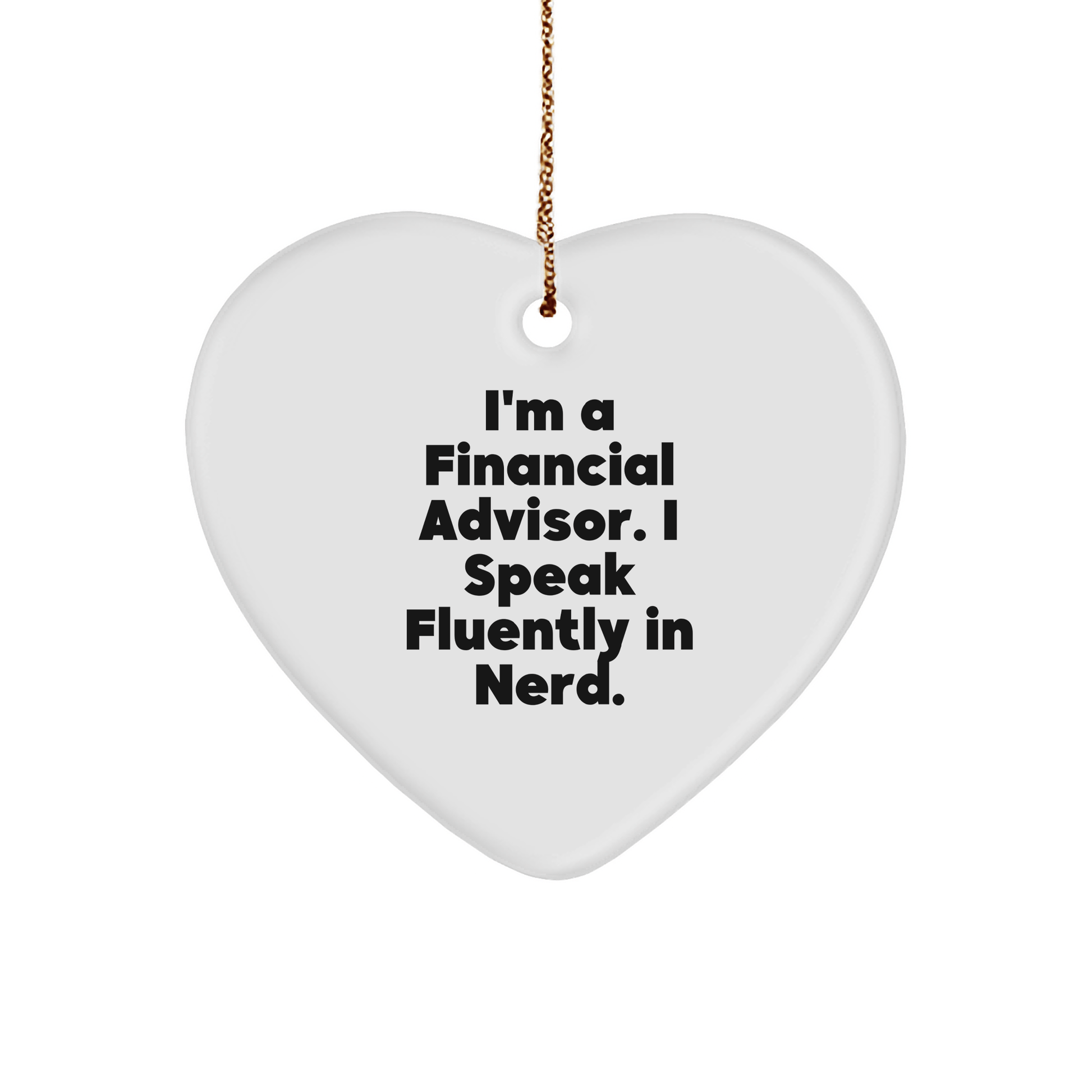 Funny Heart Ornament for Financial Advisors Gifts, 'I'm A Financial Advisor. I Speak Fluently In genius.' White Heart Shaped, Christmas Unique Gifts from Friends, Coworkers, Family - Victory Thru Vision