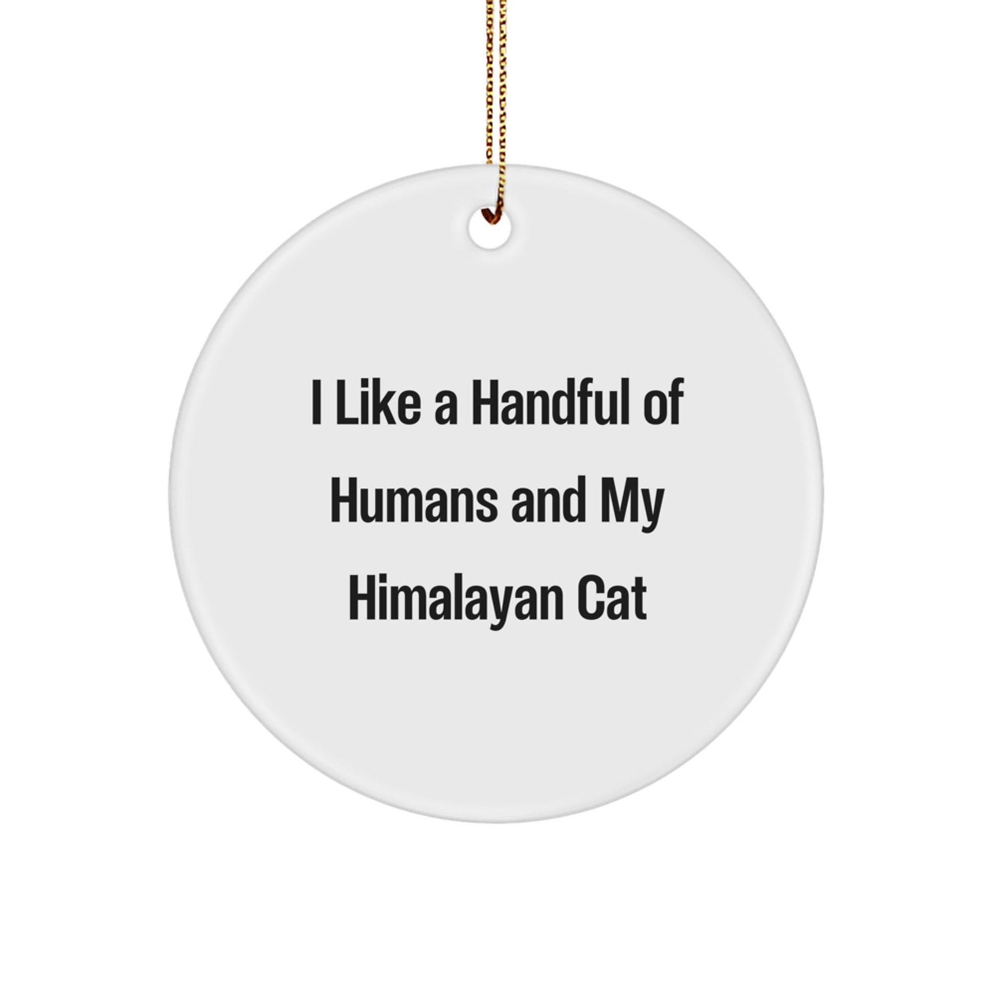 Funny Himalayan Cat Lover Gifts from Family - I Like A Handful Of Humans And My Himalayan Cat Christmas Circle Ornament, Gifts for Himalayan Cat Enthusiasts - Victory Thru Vision