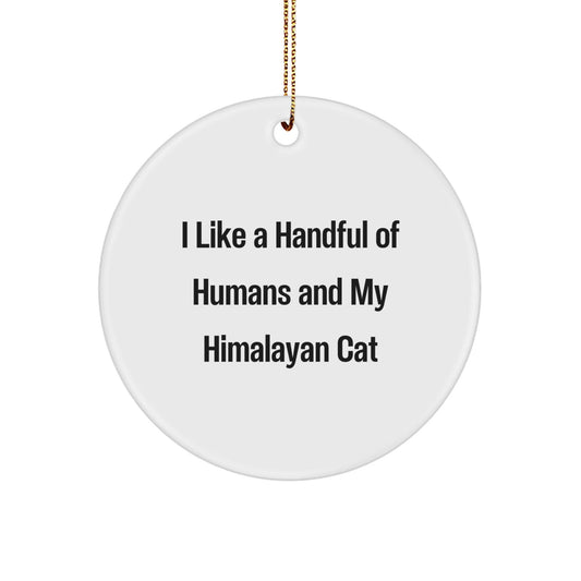 Funny Himalayan Cat Lover Gifts from Family - I Like A Handful Of Humans And My Himalayan Cat Christmas Circle Ornament, Gifts for Himalayan Cat Enthusiasts - Victory Thru Vision