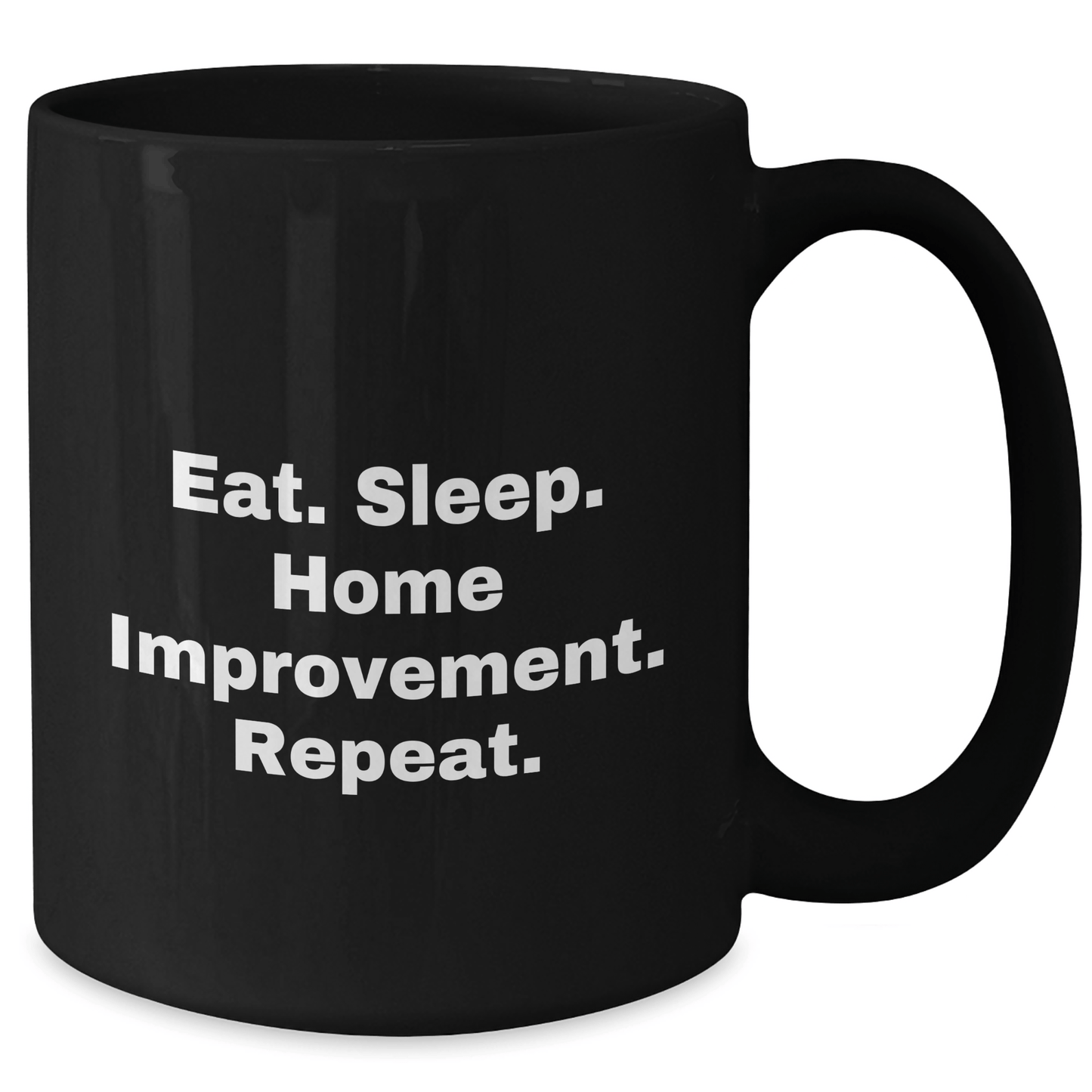 Funny Home Improvement Gifts for Dad - Eat. Sleep. Home Improvement. Repeat. Black Coffee Mug - Victory Thru Vision 