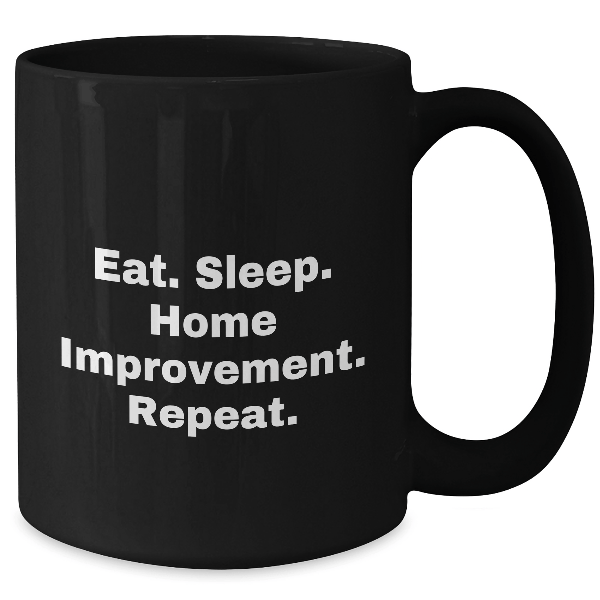 Funny Home Improvement Gifts for Dad - Eat. Sleep. Home Improvement. Repeat. Black Coffee Mug - Victory Thru Vision 