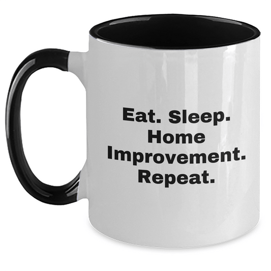 Funny Home Improvement Two Tone Coffee Mugs Gifts from Men for Home Improvement Enthusiasts, Eat. Sleep. Home Improvement. Repeat. on Father's Day - Victory Thru Vision