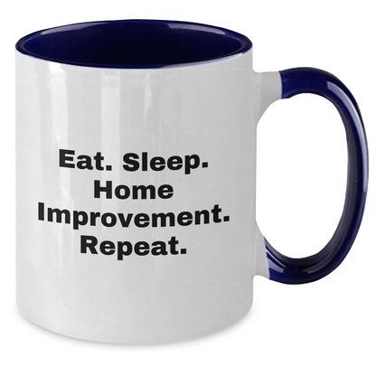 Funny Home Improvement Two Tone Coffee Mugs Gifts from Men for Home Improvement Enthusiasts, Eat. Sleep. Home Improvement. Repeat. on Father's Day - Victory Thru Vision 