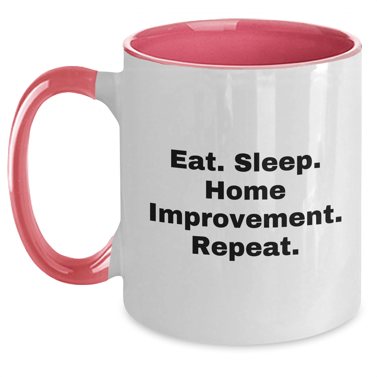 Funny Home Improvement Two Tone Coffee Mugs Gifts from Men for Home Improvement Enthusiasts, Eat. Sleep. Home Improvement. Repeat. on Father's Day - Victory Thru Vision 