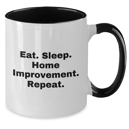 Funny Home Improvement Two Tone Coffee Mugs Gifts from Men for Home Improvement Enthusiasts, Eat. Sleep. Home Improvement. Repeat. on Father's Day - Victory Thru Vision 