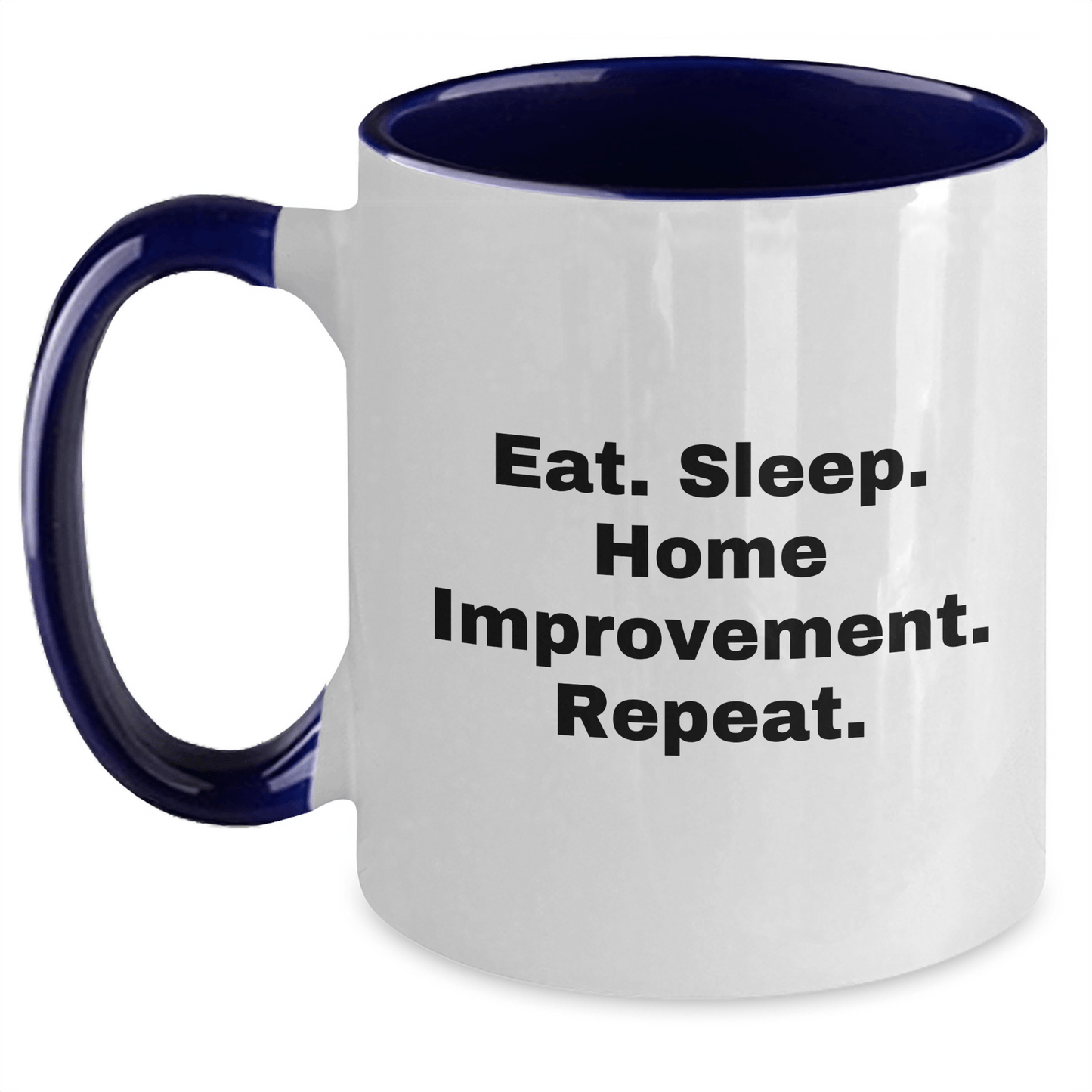 Funny Home Improvement Two Tone Coffee Mugs Gifts from Men for Home Improvement Enthusiasts, Eat. Sleep. Home Improvement. Repeat. on Father's Day - Victory Thru Vision 