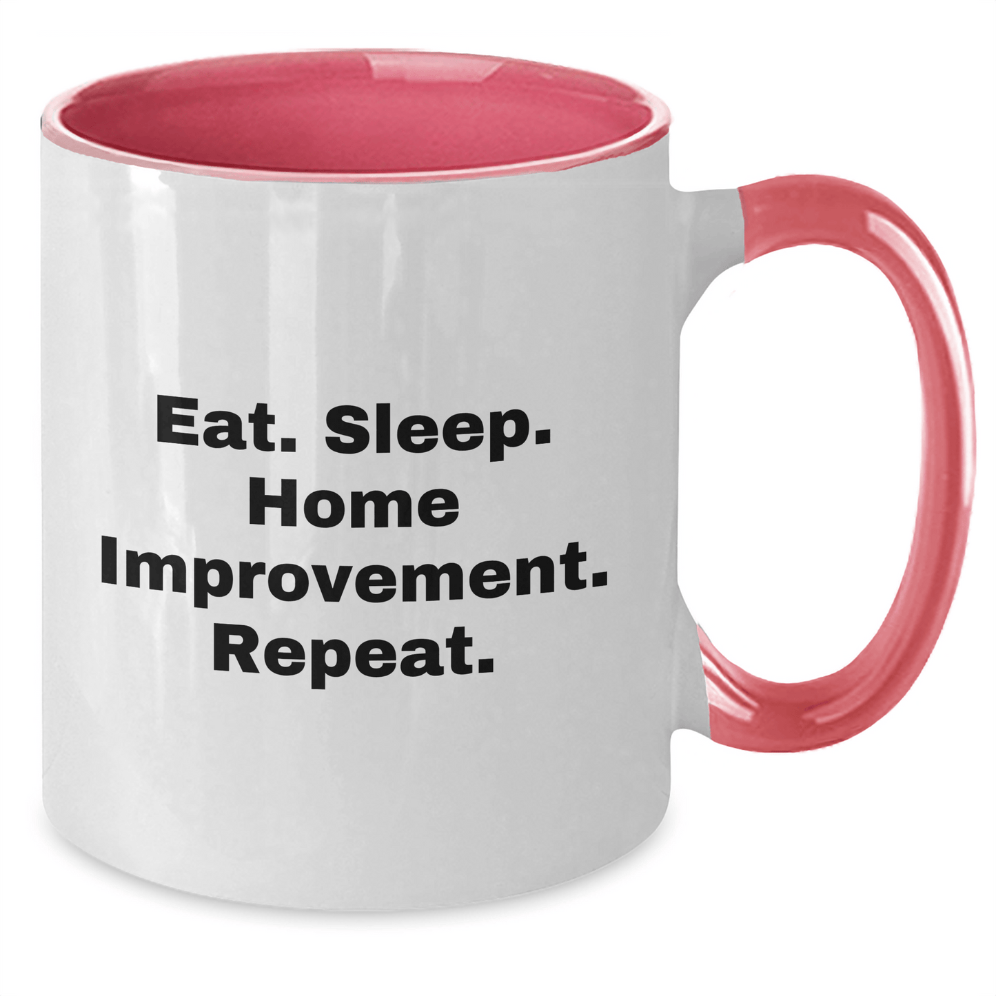 Funny Home Improvement Two Tone Coffee Mugs Gifts from Men for Home Improvement Enthusiasts, Eat. Sleep. Home Improvement. Repeat. on Father's Day - Victory Thru Vision 