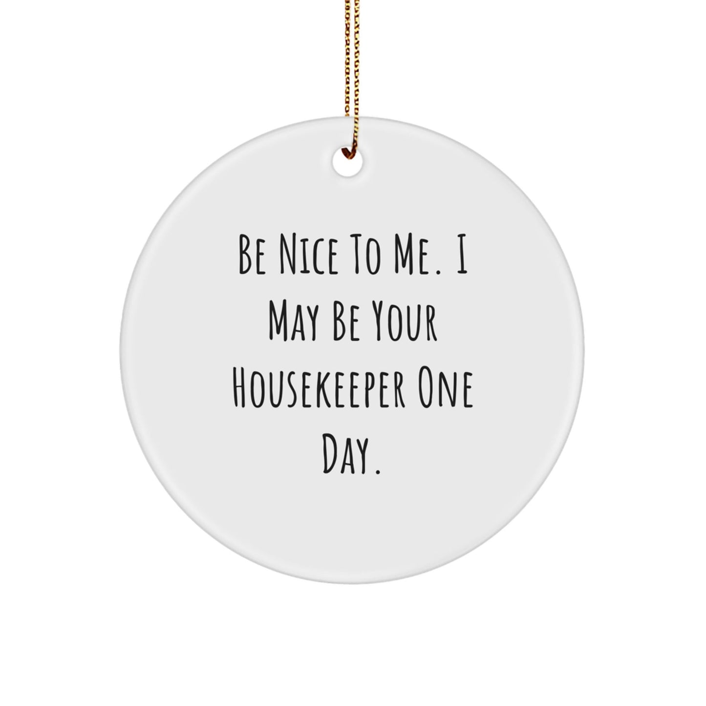 Funny Housekeeper Gifts from Men - Be Nice To Me. Housekeeper Circle Ornament for Women Friends Family - Christmas Unique Gifts - Victory Thru Vision