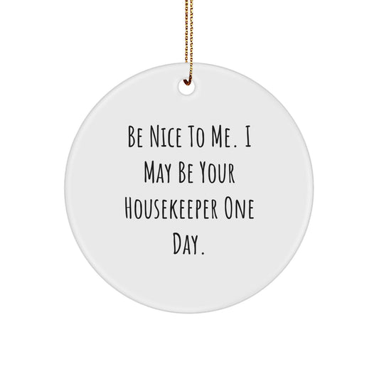 Funny Housekeeper Gifts from Men - Be Nice To Me. Housekeeper Circle Ornament for Women Friends Family - Christmas Unique Gifts - Victory Thru Vision