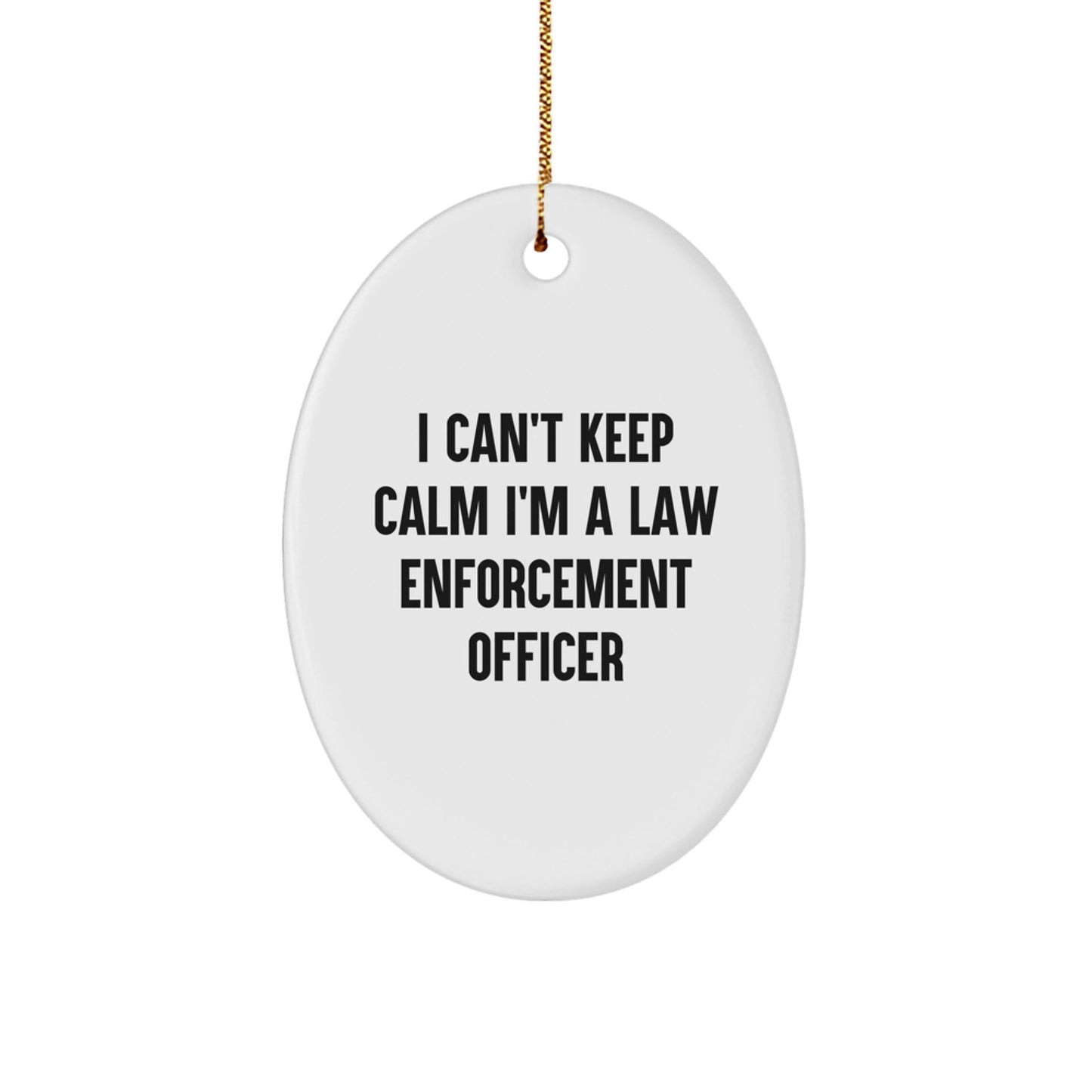 Funny I Can't Keep Calm I'm A Law Enforcement Officer Gifts, Oval Ornament for Men and Women, Christmas Unique Presents from Family and Friends - Victory Thru Vision