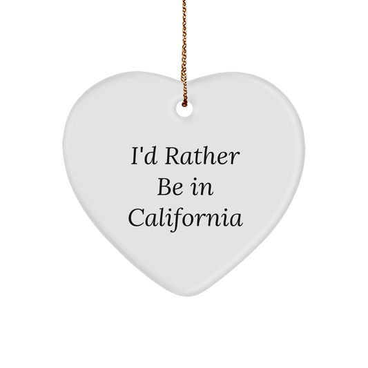 Funny I'd Rather Be In California Heart Ornament, Gifts from Friends to California Lovers, Christmas Unique Gifts for Her, Him, or Family - Victory Thru Vision 