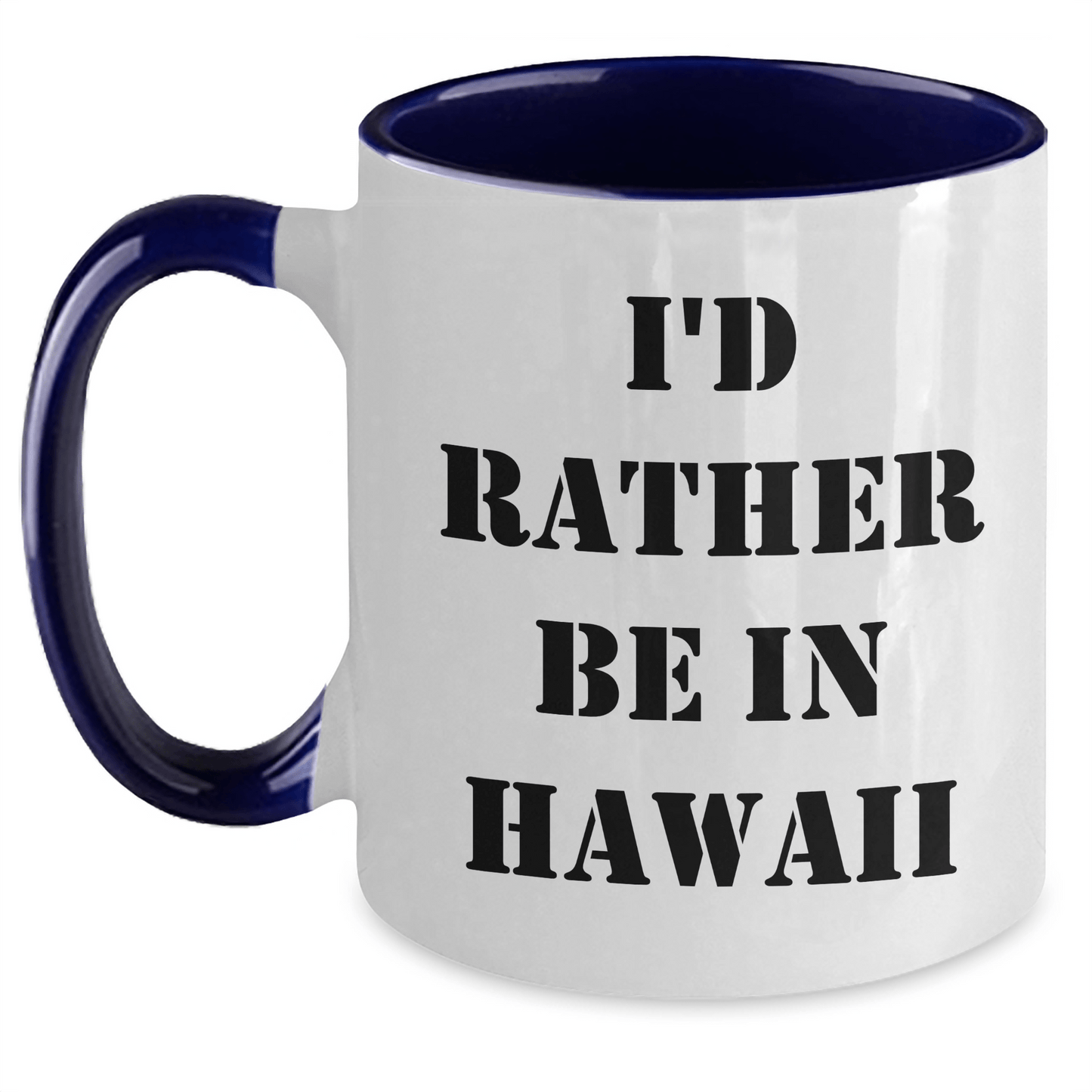 Funny I'd Rather Be In Hawaii Two Tone Coffee Mugs, Gifts from Friends to Family, Graduation Unique Gifts for Hawaii Lovers, 11oz Ceramic Mugs - Victory Thru Vision 