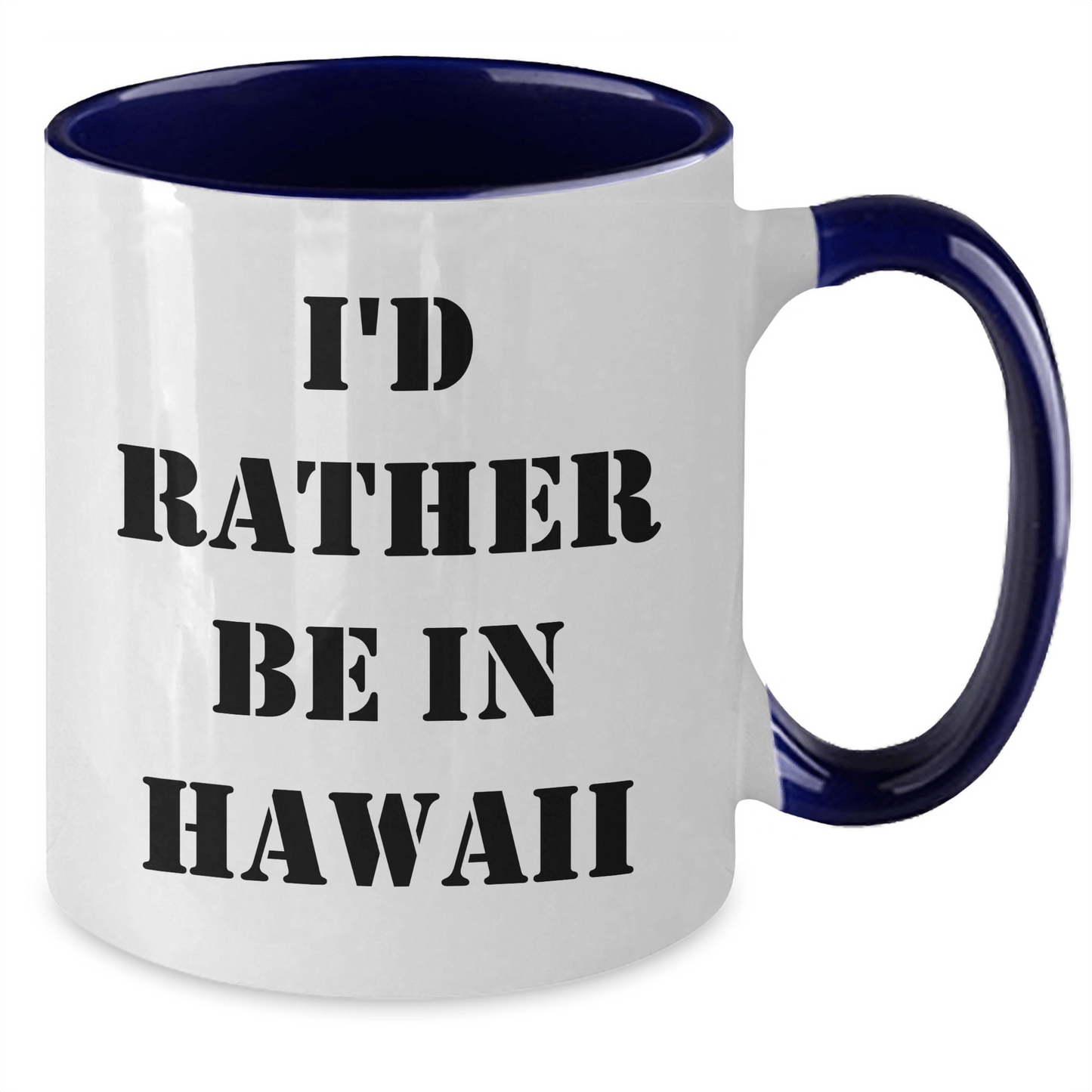 Funny I'd Rather Be In Hawaii Two Tone Coffee Mugs, Gifts from Friends to Family, Graduation Unique Gifts for Hawaii Lovers, 11oz Ceramic Mugs - Victory Thru Vision 