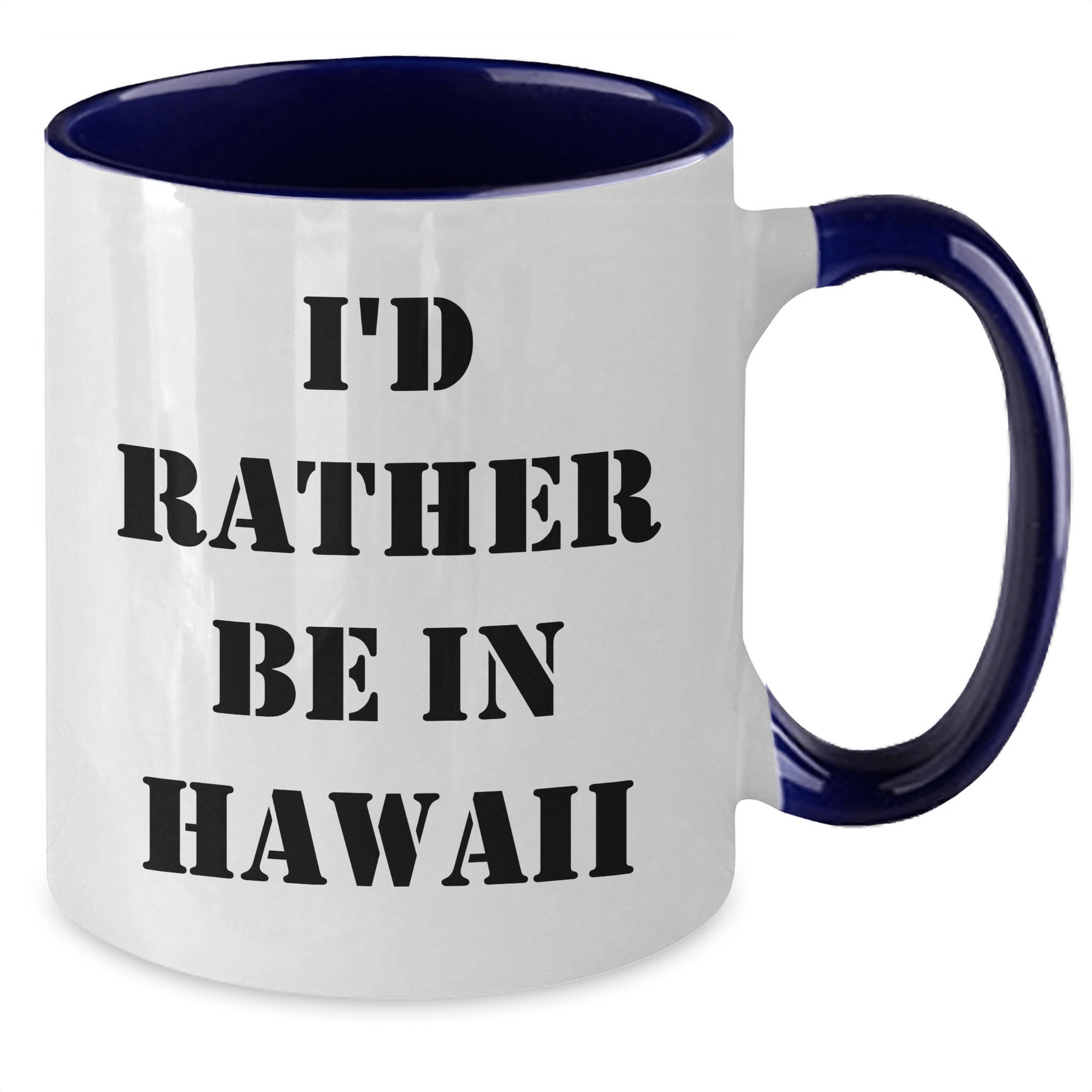 Funny I'd Rather Be In Hawaii Two Tone Coffee Mugs, Gifts from Friends to Family, Graduation Unique Gifts for Hawaii Lovers, 11oz Ceramic Mugs - Victory Thru Vision 