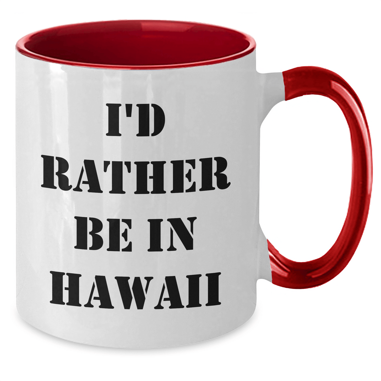 Funny I'd Rather Be In Hawaii Two Tone Coffee Mugs, Gifts from Friends to Family, Graduation Unique Gifts for Hawaii Lovers, 11oz Ceramic Mugs - Victory Thru Vision 