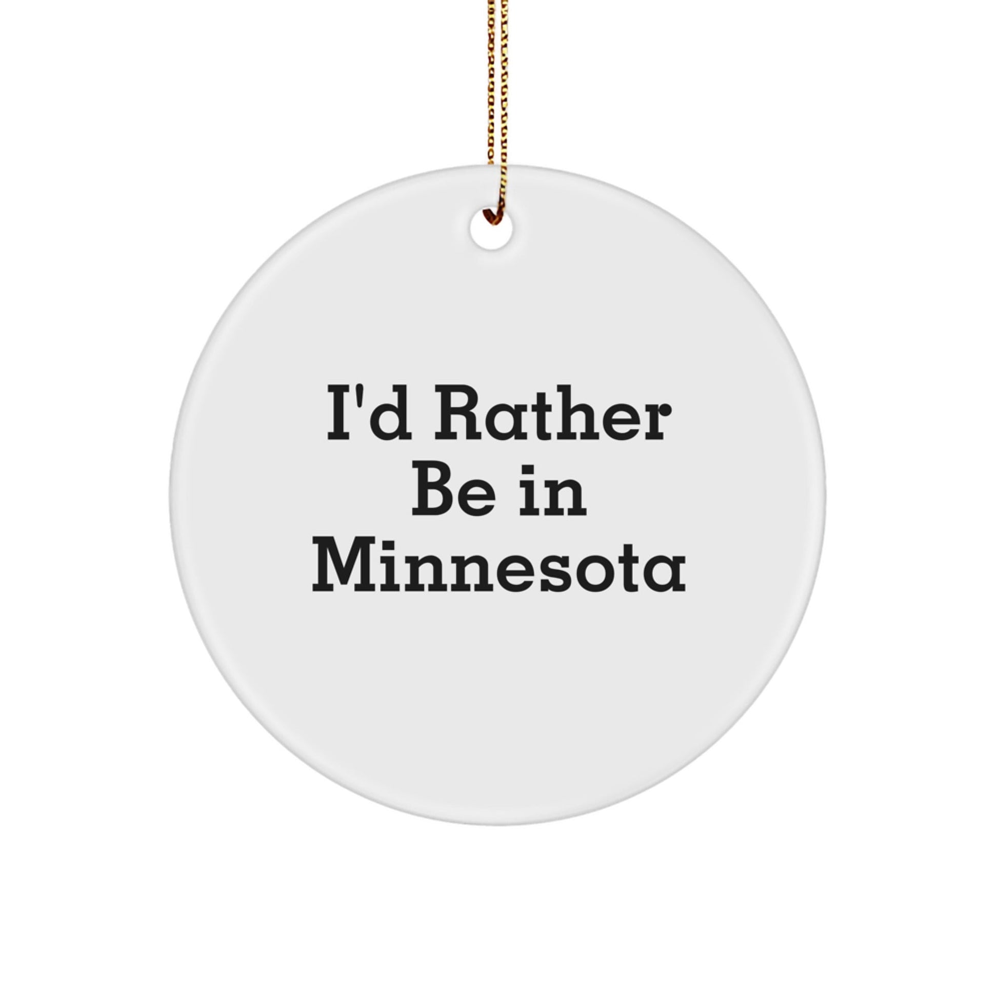 Funny 'I'd Rather Be In Minnesota' Circle Ornament Gifts from Men to Family Members - Victory Thru Vision