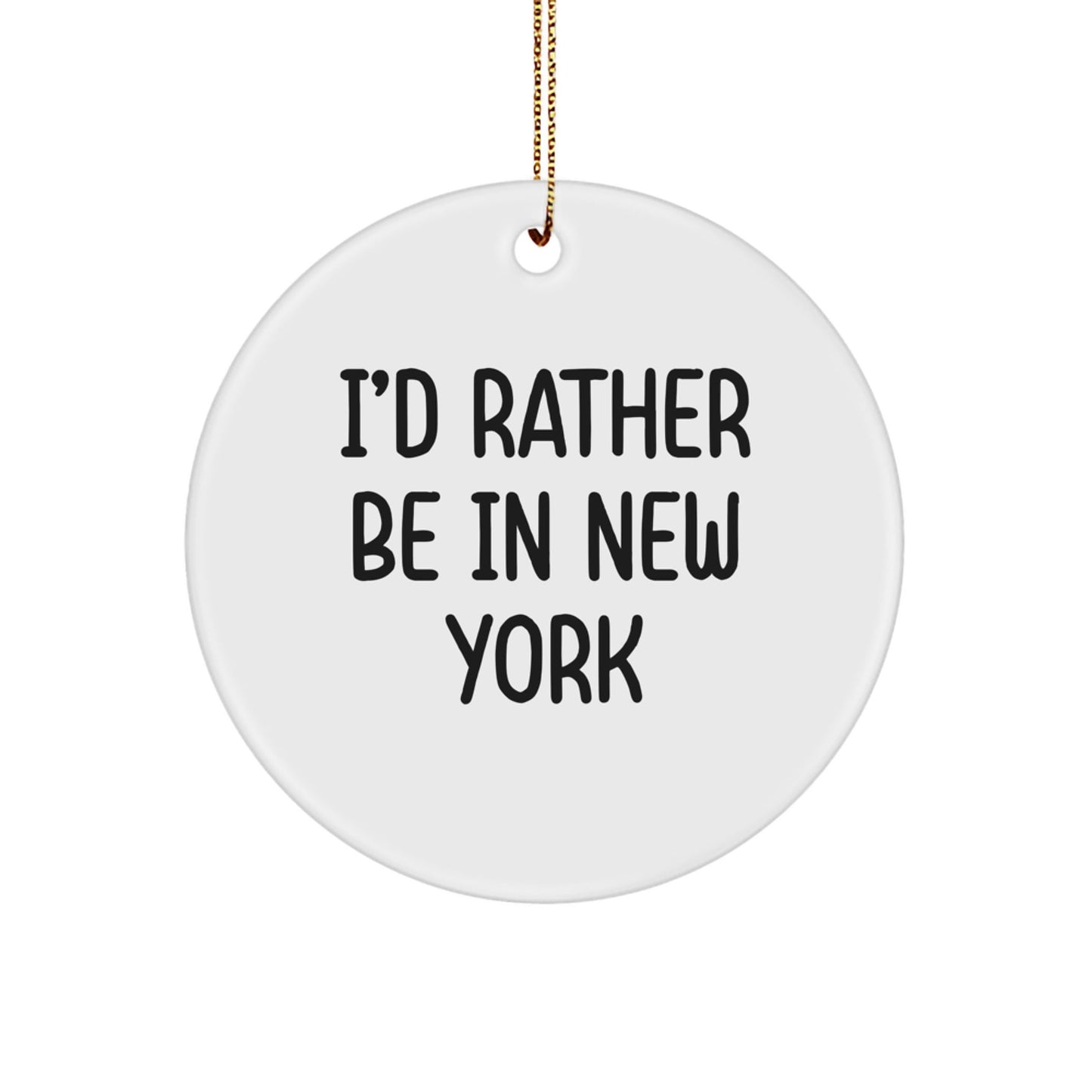 Funny I'd Rather Be In New York Circle Ornament Gifts from Friends to New York Lovers, Christmas Unique Gifts for Women and Men - Victory Thru Vision