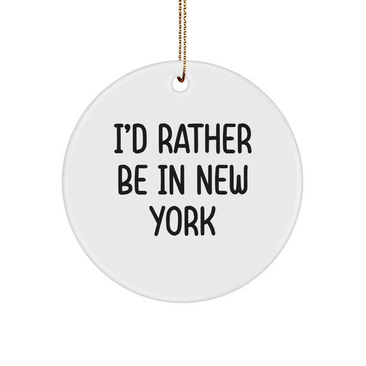 Funny I'd Rather Be In New York Circle Ornament Gifts from Friends to New York Lovers, Christmas Unique Gifts for Women and Men - Victory Thru Vision