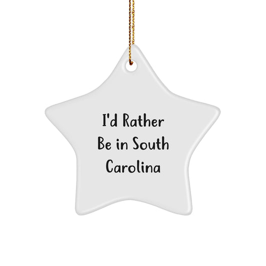 Funny I'd Rather Be In South Carolina Star Ornament, Gifts from Friends and Family, Unique Christmas Decoration - Victory Thru Vision