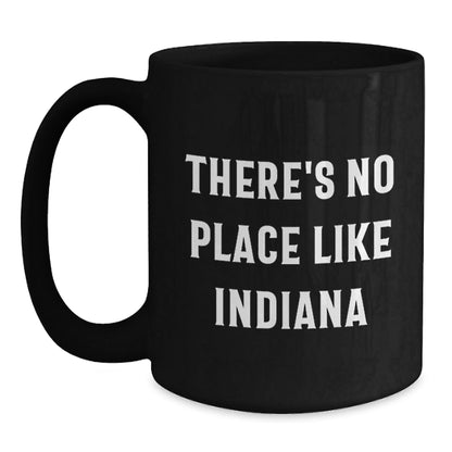 Funny Indiana Gifts from Friends - 'There's No Place Like Indiana' Black Coffee Mug, Unique Birthday Unique Gifts for Indiana Lovers - Victory Thru Vision