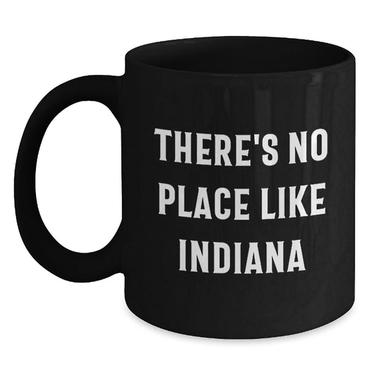 Funny Indiana Gifts from Friends - 'There's No Place Like Indiana' Black Coffee Mug, Unique Birthday Unique Gifts for Indiana Lovers - Victory Thru Vision