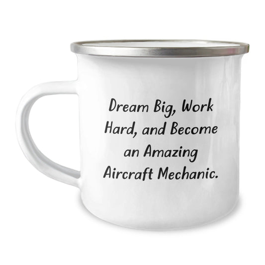 Funny Inspirational Gifts from Friends to Aircraft Mechanic Men Birthday Unique Camping Mug - Dream Big, Work Hard, And Become An Amazing Aircraft Mechanic. - Victory Thru Vision
