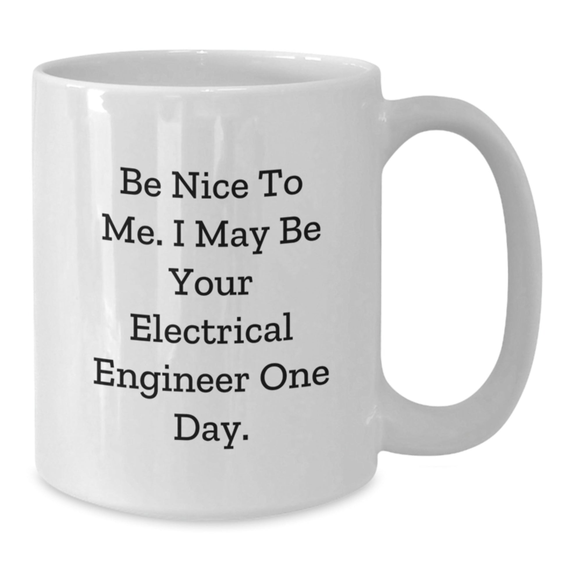 Funny Inspirational White Coffee Mug Gifts for Electrical Engineer, Gifts from Friends and Family to Graduation, 'Be Nice To Me. I May Be Your Electrical Engineer One Day.' - Victory Thru Vision