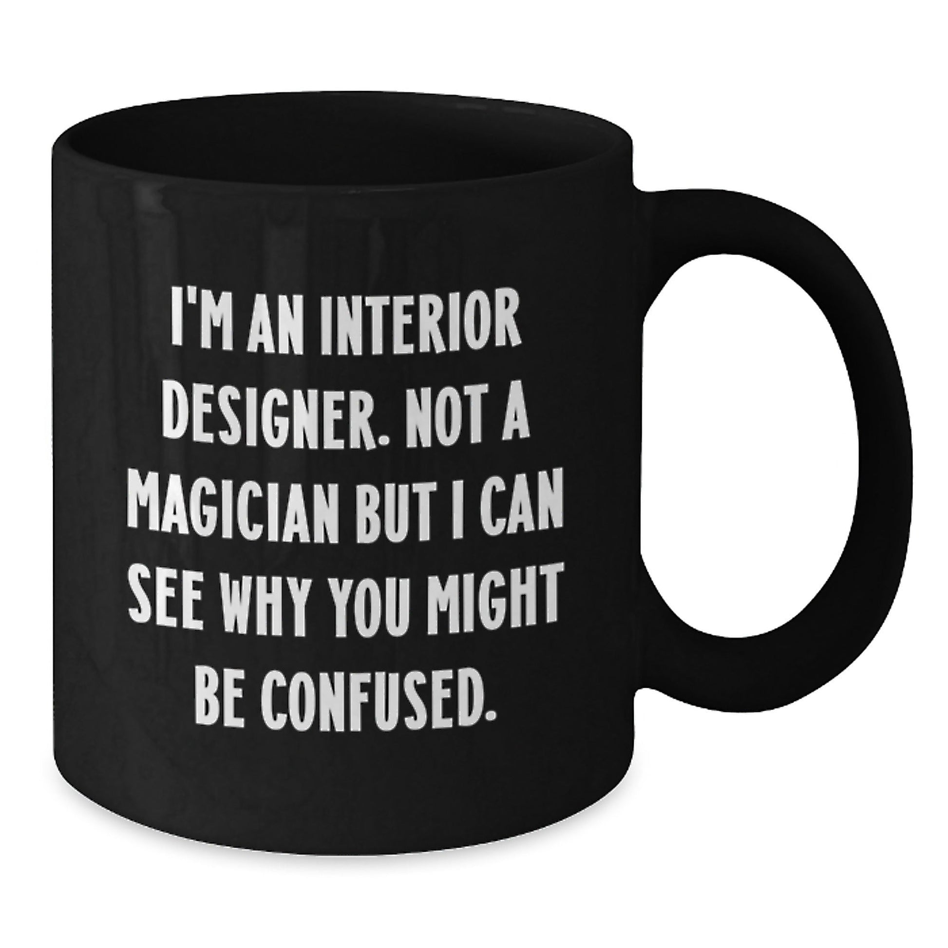 Funny Interior Designer Gifts from Friends, Coworkers, or Family - I'm Not a Magician, But... Black Coffee Mug for Graduation - Victory Thru Vision