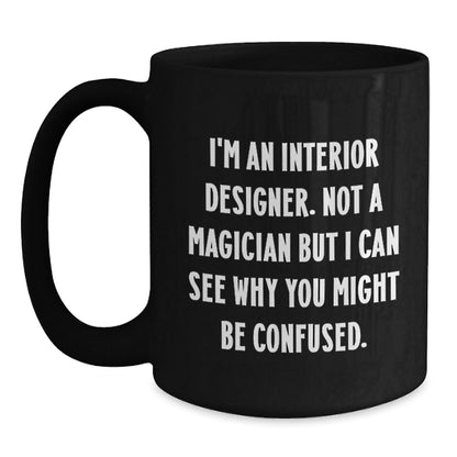 Funny Interior Designer Gifts from Friends, Coworkers, or Family - I'm Not a Magician, But... Black Coffee Mug for Graduation - Victory Thru Vision