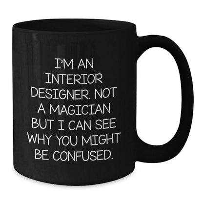 Funny Interior Designer Gifts from Friends for Interior Designer Graduation Unique Black Coffee Mug, I'm Not a Magician, Gifts from Friends for Interior Designer, Gifts for Interior Designer - Victory Thru Vision