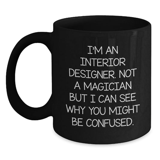 Funny Interior Designer Gifts from Friends for Interior Designer Graduation Unique Black Coffee Mug, I'm Not a Magician, Gifts from Friends for Interior Designer, Gifts for Interior Designer - Victory Thru Vision