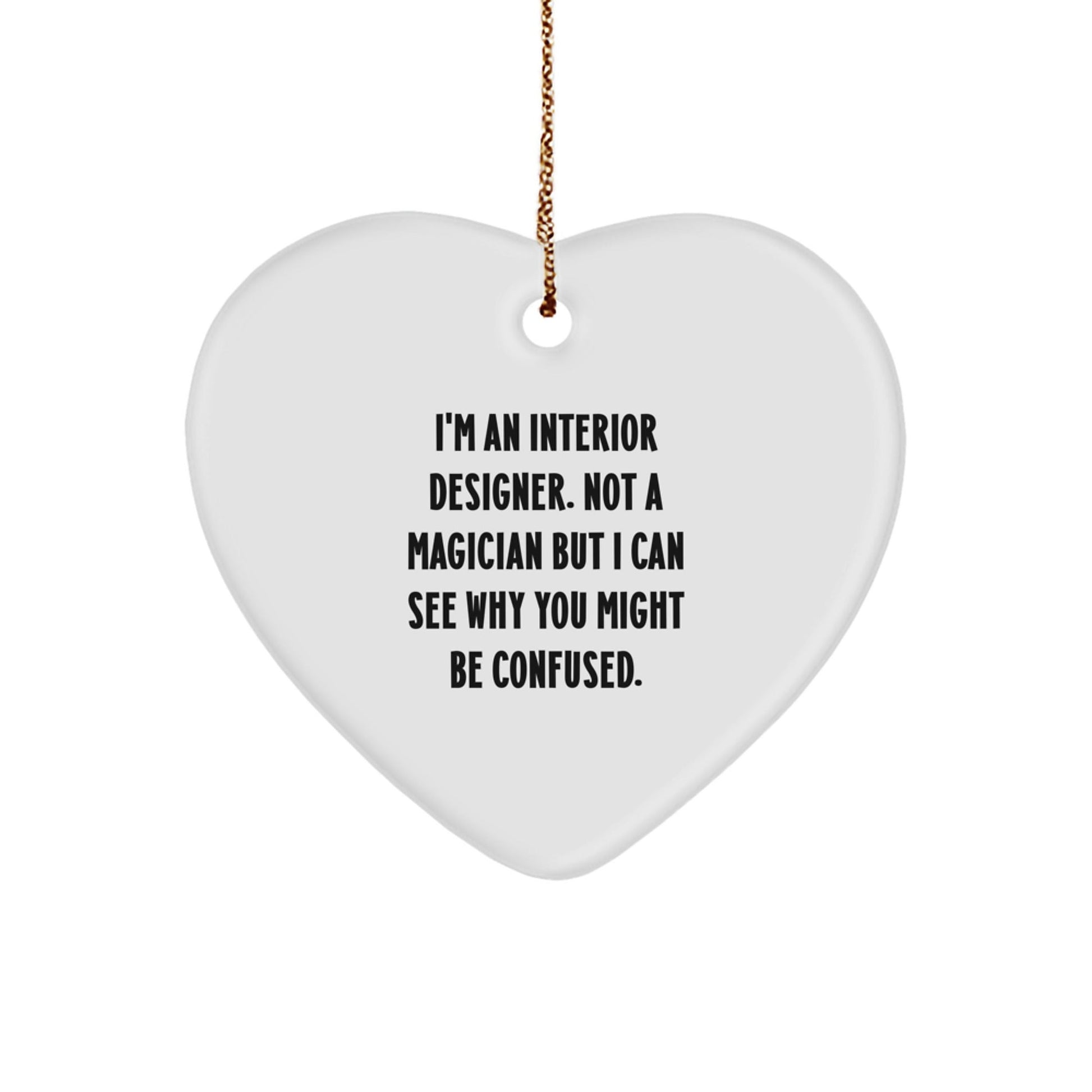 Funny Interior Designer Gifts from Friends, Gift for Interior Designer, Heart Ornament for Christmas, 'I'm An Interior Designer. Not A Magician' - Victory Thru Vision
