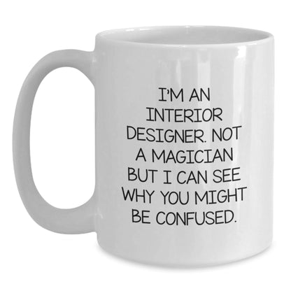 Funny Interior Designer Gifts, White Coffee Mugs, and Graduation Cheers, Gifts from Friends to Interior Designer, Gifts for Interior Designer - Victory Thru Vision