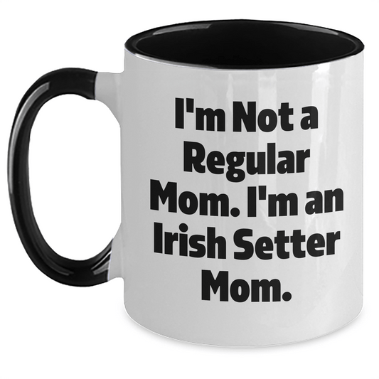 Funny Irish Setter Dog Mom Gifts for Men from Women Friends Coworkers Family - I'm Not A Regular Mom. I'm An Irish Setter Mom. Two Tone Coffee Mug for Graduation - Victory Thru Vision