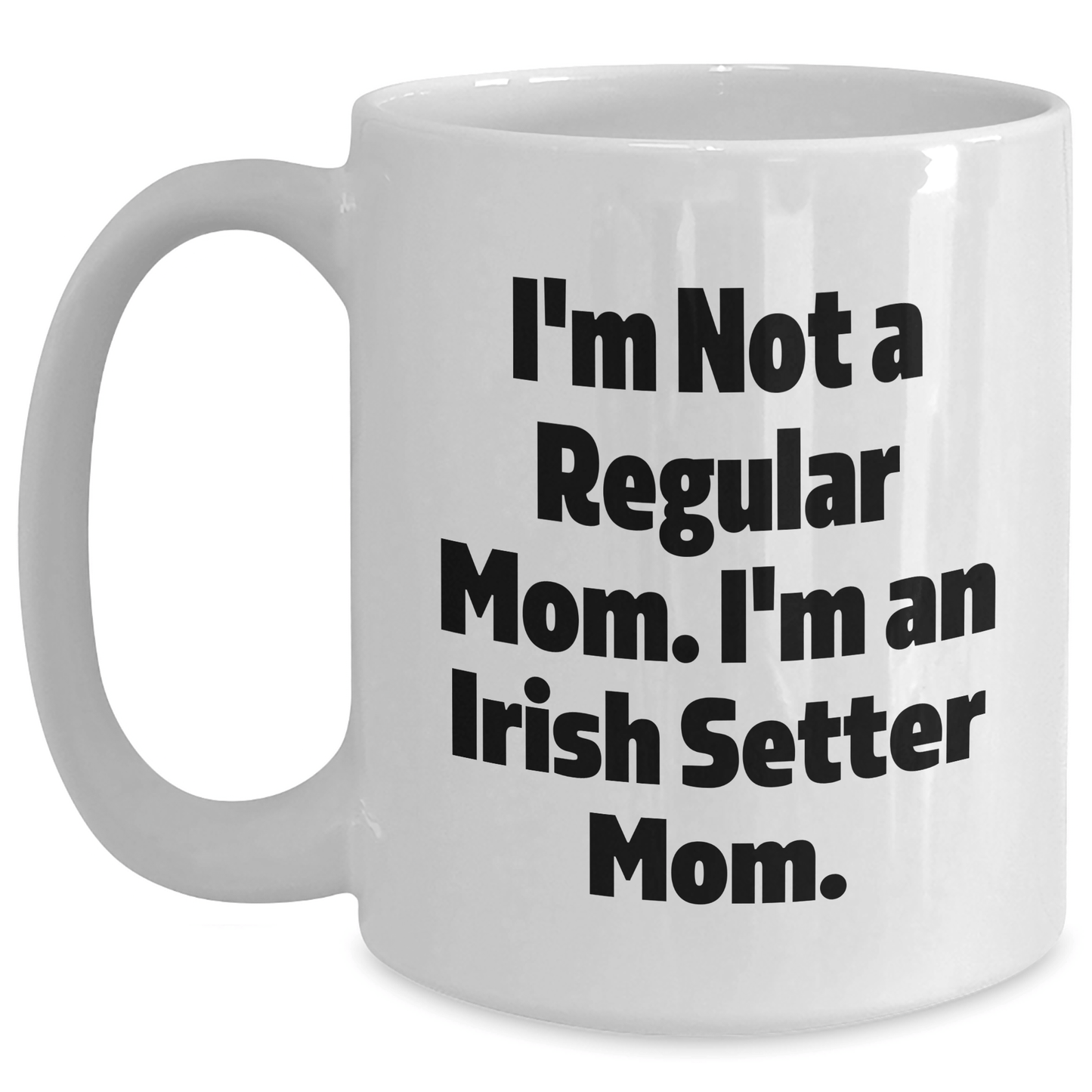 Funny Irish Setter Dog Mom White Coffee Mug, Gifts for Irish Setter Dog Lovers, Graduation Unique Gifts from Friends to Family - Victory Thru Vision