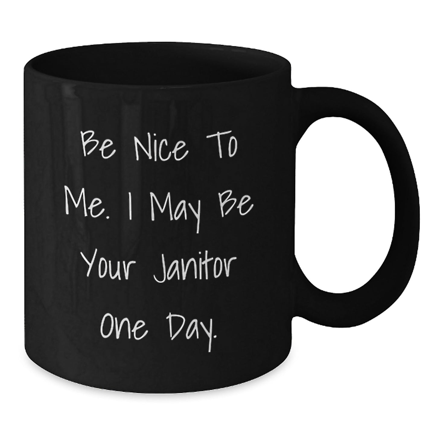Funny Janitor Gifts, Be Nice To Me. I May Be Your Janitor One Day. Janitor Black Coffee Mug, Birthday Unique Gifts from Coworkers - Victory Thru Vision