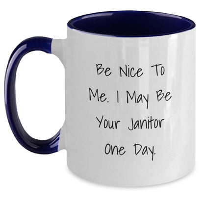 Funny Janitor Gifts - Be Nice To Me. I May Be Your Janitor One Day. Two Tone Coffee Mug, Birthday Unique Gifts from Friends to Janitors - Victory Thru Vision